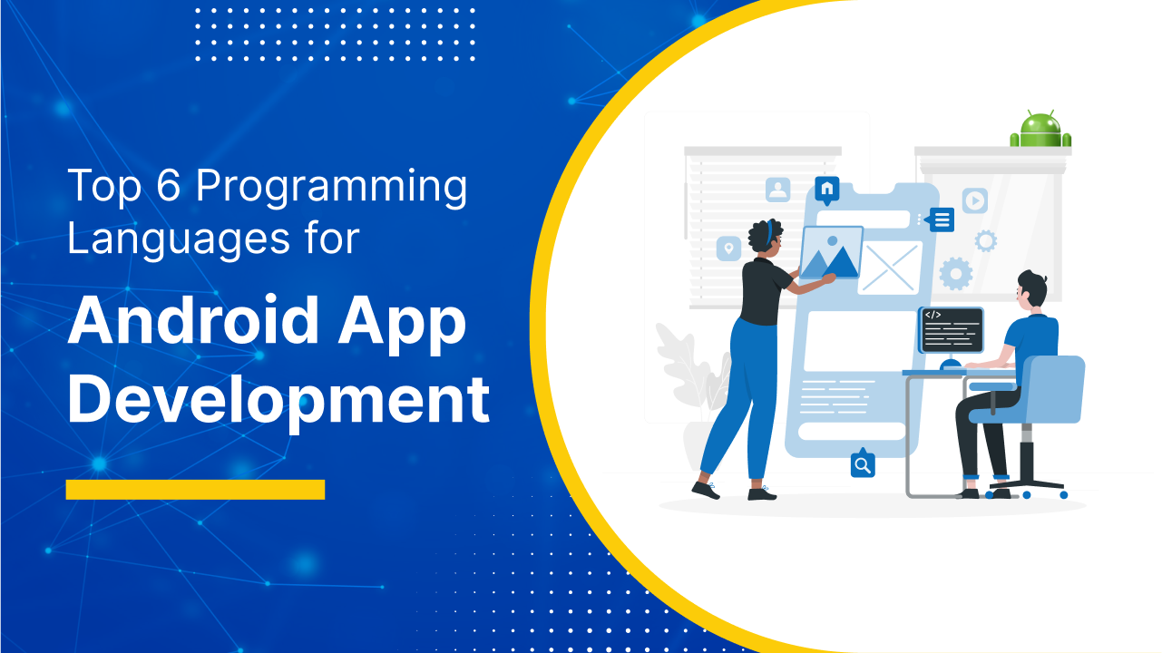 Top 6 Programming Languages for Android App Development